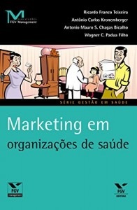 Baixar Marketing em organiza&ccedil;&otilde;es de sa&uacute;de (FGV Management) pdf, epub, eBook