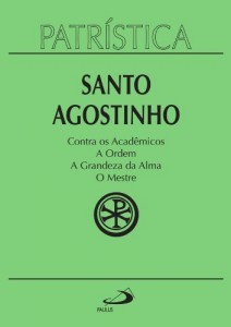 Baixar Patrística – Contra os Acadêmicos | A Ordem | A grandeza da Alma | O Mestre – Vol. 24 pdf, epub, eBook