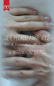 Baixar Se &eacute; pecado amar voc&ecirc;: Deixa-me afundar nesta lama pecaminosa pdf, epub, eBook