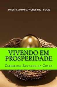 Baixar VIVENDO EM PROSPERIDADE: O SEGREDO DAS ÁRVORES FRUTÍFERAS (SEGREDOS DA PROSPERIDADE Livro 2) pdf, epub, eBook