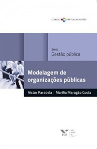 Baixar Modelagem de organiza&ccedil;&otilde;es p&uacute;blicas (Pr&aacute;ticas de gest&atilde;o) pdf, epub, eBook