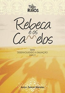 Baixar Rebeca e os Camelos (Desenvolvendo a Salvação Livro 5) pdf, epub, eBook