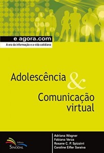 Baixar Adolesc&ecirc;ncia & Comunica&ccedil;&atilde;o Virtual: A era da informa&ccedil;&atilde;o e a vida cotidiana (e agora.com) pdf, epub, eBook