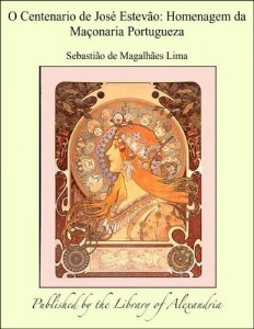 Baixar O Centenario de Jos&ccedil; Estev&aacute;o: Homenagem da Ma&aring;onaria Portugueza pdf, epub, eBook