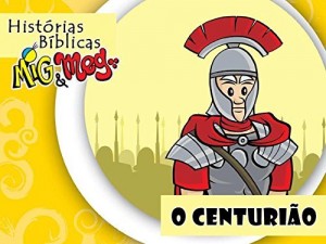 Baixar O Centurião (Histórias Bíblicas Mig&Meg Livro 27) pdf, epub, eBook