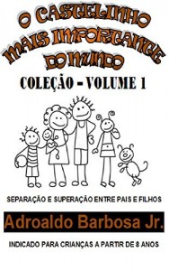 Baixar O CASTELINHO MAIS IMPORTANTE DO MUNDO: SUPERANDO A SEPARAÇÃO ENTRE PAIS E FILHOS pdf, epub, eBook
