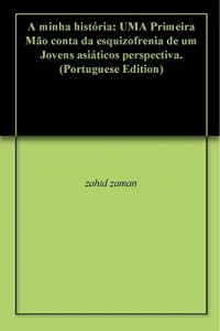Baixar A minha hist&oacute;ria: UMA Primeira M&atilde;o conta da esquizofrenia de um Jovens asi&aacute;ticos perspectiva. pdf, epub, eBook