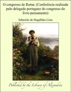 Baixar O congresso de Roma: (Confer&egrave;ncia realisada pelo delegado portuguez do congresso do livre-pensamento) pdf, epub, eBook