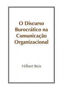 Baixar O Discurso Burocr&aacute;tico na Comunica&ccedil;&atilde;o Organizacional pdf, epub, eBook