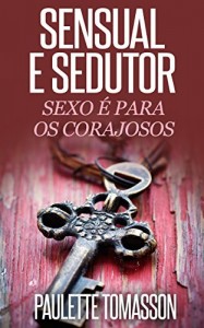 Baixar Sensual e Sedutor: Sexo É Para Os Corajosos pdf, epub, eBook