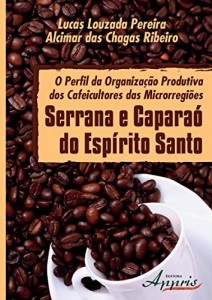 Baixar O Perfil da Organiza&ccedil;&atilde;o Produtiva dos Cafeicultores das Microrregi&otilde;es Serrana e Capara&oacute; pdf, epub, eBook