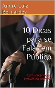 Baixar 10 Dicas para se Falar em Público: Comunicando-se através da oratória pdf, epub, eBook