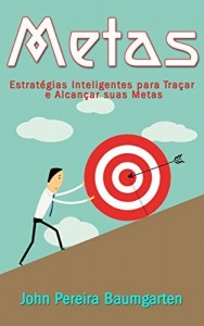 Baixar Metas: Estrat&eacute;gias Inteligentes para Tra&ccedil;ar e Alcan&ccedil;ar suas Metas (Estabele&ccedil;a seu Plano, Conquiste seus Sonhos) pdf, epub, eBook