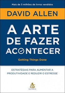 Baixar A arte de fazer acontecer – Getting Things Done: Estratégias para aumentar a produtividade e reduzir o estresse pdf, epub, eBook