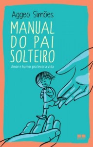 Baixar Manual do pai solteiro: Amor e humor pra levar a vida pdf, epub, eBook