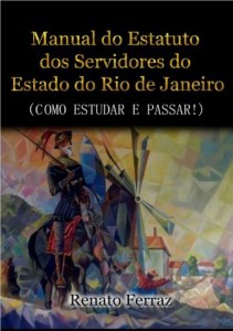 Baixar MANUAL DO ESTATUTO DOS SERVIDORES DO ESTADO DO RJ: (Como Estudar e Passar!) pdf, epub, eBook