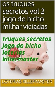 Baixar os truques secretos vol 2 jogo do bicho milhar viciadas: truques secretos jogo do bicho loterias killermaster (tabela jogo do bicho vol 10 milhar viciadas) pdf, epub, eBook