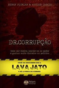 Baixar Dr. Corrup&ccedil;&atilde;o: Como ser eleito, manter-se no poder e ganhar muito dinheiro na pol&iacute;tica pdf, epub, eBook