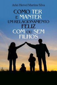 Baixar Como Ter e Manter um Relacionamento Feliz com ou sem Filhos pdf, epub, eBook