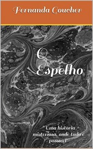 Baixar O Espelho: "Uma hist&oacute;ria misteriosa, onde tudo &eacute; poss&iacute;vel" pdf, epub, eBook