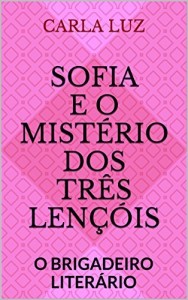 Baixar Sofia e o mistério dos três lençóis: O BRIGADEIRO LITERÁRIO pdf, epub, eBook