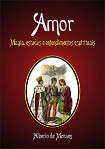 Baixar Amor: Magia, estudos e entendimentos espirituais pdf, epub, eBook