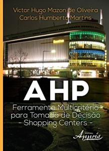Baixar AHP: Ferramenta Multicrit&eacute;rio para Tomada de Decis&atilde;o – Shopping Centers pdf, epub, eBook