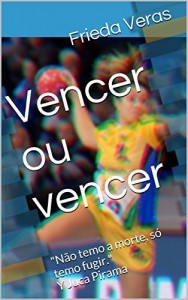 Baixar Vencer ou vencer: “Não temo a morte, só temo fugir.” Y Juca Pirama pdf, epub, eBook