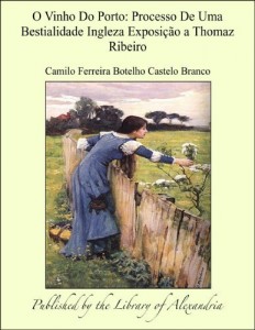 Baixar O Vinho Do Porto: Processo De Uma Bestialidade Ingleza Exposi&Aacute;&brvbar;&Aacute;&cent;o a Thomaz Ribeiro pdf, epub, eBook
