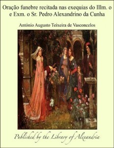 Baixar Ora&aring;&aacute;o funebre recitada nas exequias do Illm. o e Exm. o Sr. Pedro Alexandrino da Cunha pdf, epub, eBook