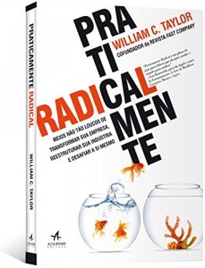 Baixar Praticamente Radical: Meios Não Tão Loucos de Transformar sua Empresa, Reestruturar sua Indústria e Desafiar a Si Mesmo pdf, epub, eBook