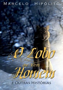 Baixar O Lobo que Virou Homem e Outras Histórias pdf, epub, eBook