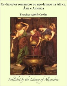 Baixar Os dialectos romanicos ou neo-latinos na &Agrave;frica, &Agrave;sia e Am&ccedil;rica pdf, epub, eBook