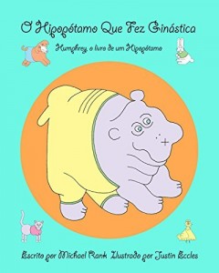 Baixar O hipop&oacute;tamo que fez gin&aacute;stica: Humphrey, o livro de um Hipop&oacute;tamo pdf, epub, eBook