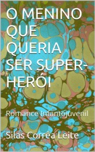 Baixar O MENINO QUE QUERIA SER SUPER-HER&Oacute;I: Romance Infantojuvenil pdf, epub, eBook