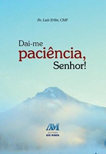 Baixar Da&iacute;-me paci&ecirc;ncia, Senhor pdf, epub, eBook