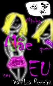 Baixar Minha M&atilde;e quer ser EU (Contos, f&aacute;bulas de hist&oacute;rias hurbanas Livro 2) pdf, epub, eBook