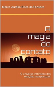 Baixar A magia do contato: O universo intr&iacute;nseco das rela&ccedil;&otilde;es interpessoais pdf, epub, eBook