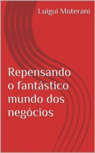 Baixar Repensando o fant&aacute;stico mundo dos neg&oacute;cios pdf, epub, eBook