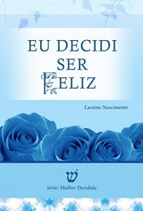 Baixar Eu decidi Ser Feliz pdf, epub, eBook