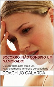 Baixar Socorro, não consigo um namorado!: Os segredos para atrair um relacionamento amoroso de qualidade pdf, epub, eBook