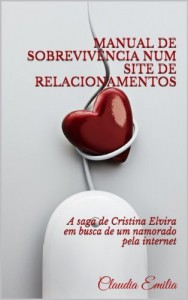 Baixar MANUAL DE SOBREVIV&Ecirc;NCIA NUM SITE DE RELACIONAMENTOS – A saga de Cristina Elvira em busca de um namorado pela internet pdf, epub, eBook