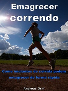 Baixar Emagrecer correndo – Como iniciantes de corrida podem emagrecer de forma mais rápida: Dicas de roupas e nutrição correta pdf, epub, eBook