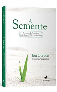 Baixar A Semente: Encontrando Propósito e Felicidade na Vida e no Trabalho pdf, epub, eBook