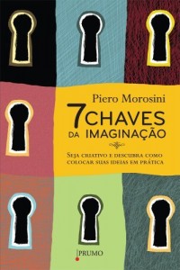 Baixar Sete Chaves da Imagina&ccedil;&atilde;o: Seja criativo e descubra como colocar suas ideias em pr&aacute;tica (Prumo Informa&ccedil;&atilde;o) pdf, epub, eBook