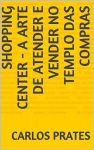 Baixar SHOPPING CENTER – A ARTE DE ATENDER E VENDER NO TEMPLO DAS COMPRAS pdf, epub, eBook