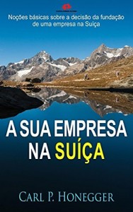 Baixar A sua empresa na Su&iacute;&ccedil;a: No&ccedil;&otilde;es b&aacute;sicas sobre a decis&atilde;o da funda&ccedil;&atilde;o de uma empresa na Su&iacute;&ccedil;a. pdf, epub, eBook
