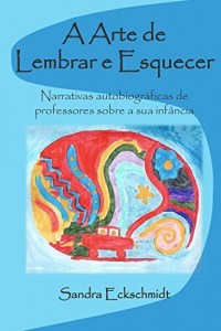 Baixar A Arte de Lembrar e Esquecer: Narrativas autobiográficas de professores sobre a sua infância pdf, epub, eBook