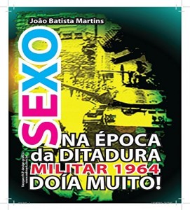 Baixar Sexo na Época da Ditadura Militar-1964, Dóia Muito.: Erótico pdf, epub, eBook