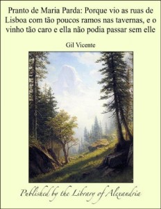 Baixar Pranto de Maria Parda: Porque vio as ruas de Lisboa com t&Aacute;&cent;o poucos ramos nas tavernas, e o vinho t&Aacute;&cent;o caro e… pdf, epub, eBook